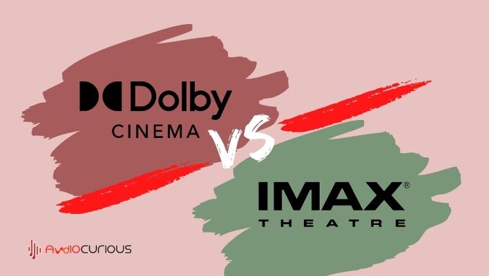 Dolby Cinema vs IMAX Theatre
