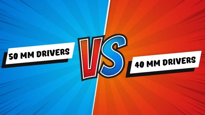 50 mm vs 40 mm Drivers