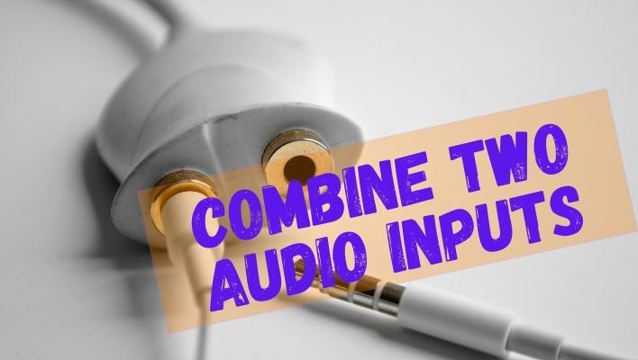 How to Combine Two Audio Inputs