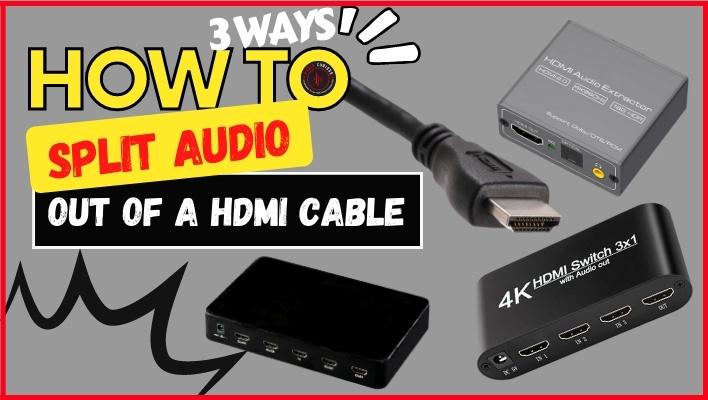 3 Simple Ways of Splitting Audio Out of A HDMI Cable