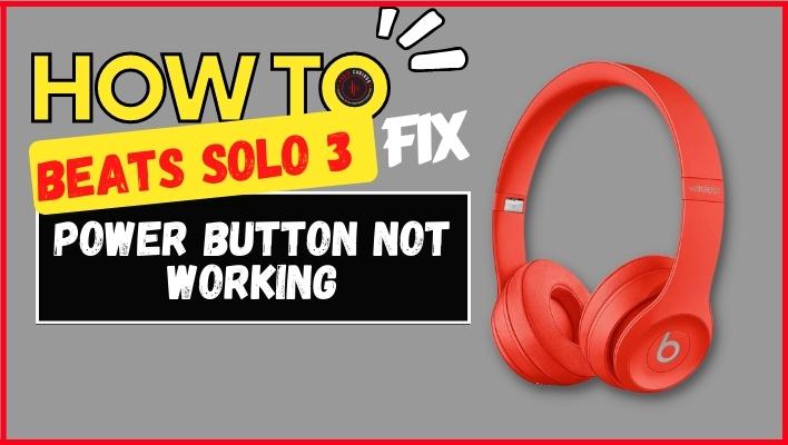 Beats Solo 3 Power Button Not Working