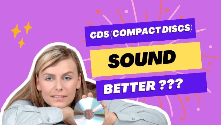 CDs sound better?