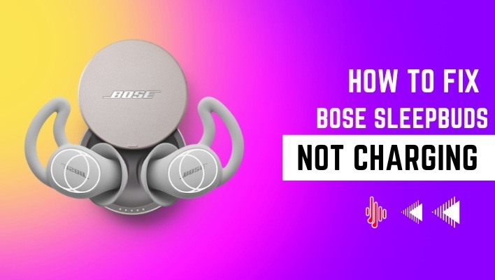 How to Fix Bose Sleepbuds Not Charging