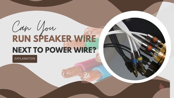 Can You Run Speaker Wire Next to Power Wire