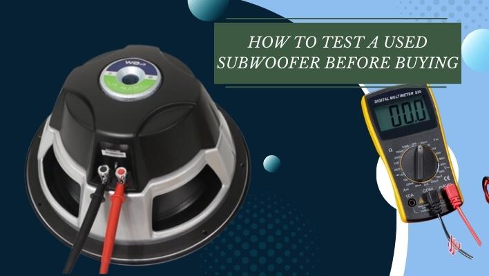 Test a Used Subwoofer Before Buying
