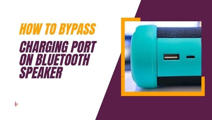 How to Bypass Charging Port on Bluetooth Speaker