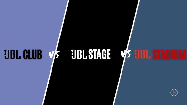 JBL Club vs Stage vs Stadium