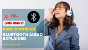 Pros and Cons of Bluetooth Audio Explained