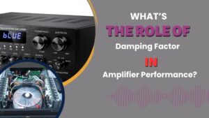 Role of Damping Factor in Amplifier Performance